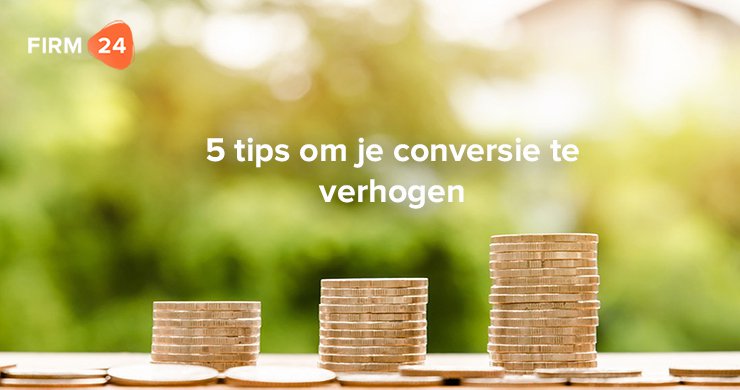 Ben jij online ondernemer? Vind hier 5 tips om je conversie te verhogen